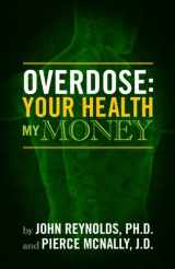 9781625350039-1625350031-Overdose: Your Health, My Money