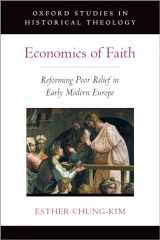 9780197537732-0197537731-Economics of Faith: Reforming Poverty in Early Modern Europe (OXFORD STU IN HISTORICAL THEOLOGY SERIES)