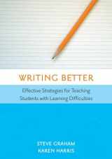 9781557667045-1557667047-Writing Better: Effective Strategies for Teaching Students with Learning Difficulties