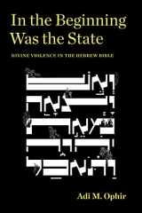 9781531501419-1531501419-In the Beginning Was the State: Divine Violence in the Hebrew Bible (Idiom: Inventing Writing Theory)