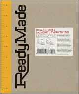 9781400081073-1400081076-ReadyMade: How to Make [Almost] Everything: A Do-It-Yourself Primer