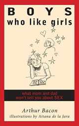 9781503083325-1503083322-Boys Who Like Girls: What Mom & Dad Won't Tell You About Sex