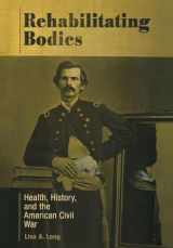 9780812237481-081223748X-Rehabilitating Bodies: Health, History, and the American Civil War