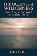 9781625340856-1625340850-The Ocean Is a Wilderness: Atlantic Piracy and the Limits of State Authority, 1688-1856
