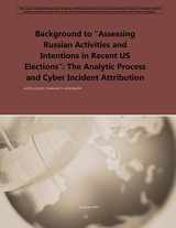 9781545459461-1545459460-Background to “Assessing Russian Activities and Intentions in Recent US Elections”: The Analytic Process and Cyber Incident Attribution