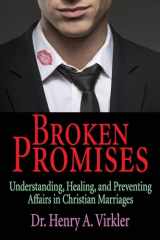 9781498238229-149823822X-Broken Promises: Understanding, Healing, and Preventing Affairs in Christian Marriages