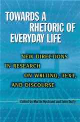 9780299181703-0299181707-Towards A Rhetoric Of Everyday Life: New Directions In Research On Writing, Text, & Discours (Rhetoric of the Human Sciences)