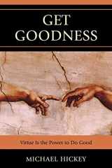 9780761854579-0761854576-Get Goodness: Virtue Is The Power To Do Good