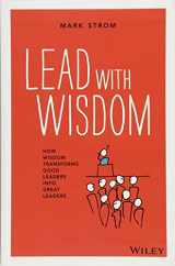 9781118637463-1118637461-Lead with Wisdom: How Wisdom Transforms Good Leaders into Great Leaders