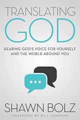 9781942306191-1942306199-Translating God: Hearing God's Voice For Yourself And The World Around You