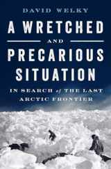 9780393254419-0393254410-A Wretched and Precarious Situation: In Search of the Last Arctic Frontier