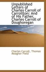 9781103082674-1103082671-Unpublished Letters of Charles Carroll of Carrollton: And of His Father, Charles Carroll of Doughore