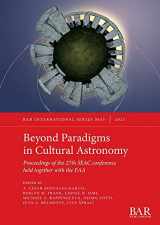 9781407358222-1407358227-Beyond Paradigms in Cultural Astronomy: Proceedings of the 27th SEAC conference held together with the EAA (International)