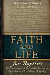 9780991659951-0991659953-Faith and Life for Baptists: The Documents of the London Particular Baptist Assemblies, 1689-1694