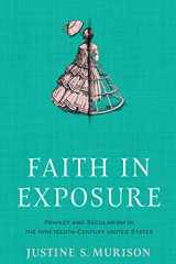 9781512823516-1512823511-Faith in Exposure: Privacy and Secularism in the Nineteenth-Century United States (Early American Studies)