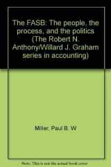 9780256035209-0256035202-The FASB: The people, the process, and the politics (The Robert N. Anthony/Willard J. Graham series in accounting)