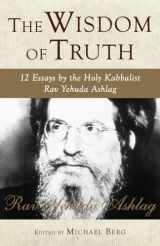9781571896056-1571896058-The Wisdom of Truth: 12 Essays by the Holy Kabbalist Rav Yehuda Ashlag