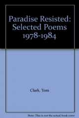9780876856123-0876856121-Paradise Resisted: Selected Poems 1978-1984