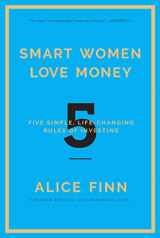 9781682450031-1682450031-Smart Women Love Money: 5 Simple, Life-Changing Rules of Investing