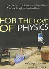 9781452653747-1452653747-For the Love of Physics: From the End of the Rainbow to the Edge of Time---A Journey Through the Wonders of Physics