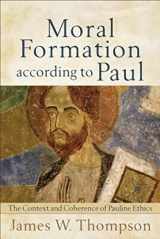 9780801039027-0801039029-Moral Formation according to Paul: The Context and Coherence of Pauline Ethics
