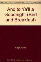 9781878561046-1878561049-And to Ya'll a Goodnight (Bed and Breakfast)