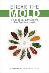9781988645186-1988645182-Break the Mold: 5 Tools to Conquer Mold and Take Back Your Health
