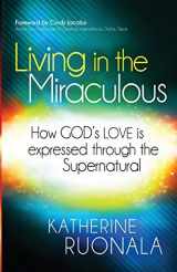 9781621362845-1621362841-Living in the Miraculous: How God's Love is Expressed Through the Supernatural