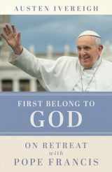 9780829457919-0829457917-First Belong to God: On Retreat with Pope Francis