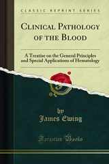 9781331971269-1331971268-Clinical Pathology of the Blood: A Treatise on the General Principles and Special Applications of Hematology (Classic Reprint)