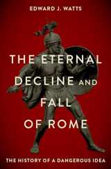 9780190076719-0190076712-The Eternal Decline and Fall of Rome: The History of a Dangerous Idea