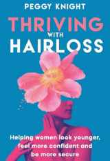 9781961757073-1961757079-Thriving With Hairloss: Helping Women Look Younger, Feel More Confident and Be More Secure