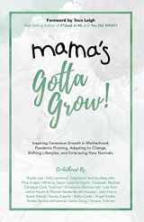 9781989819142-1989819141-Mama's Gotta Grow!: Inspiring Conscious Growth in Motherhood; Pandemic Pivoting, Adapting to Change, Shifting Lifestyles, and Embracing New Normals.