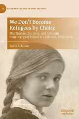 9783030845247-3030845249-We Don't Become Refugees by Choice: Mia Truskier, Survival, and Activism from Occupied Poland to California, 1920-2014 (Palgrave Studies in Oral History)