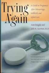 9780878331826-0878331824-Trying Again: A Guide to Pregnancy After Miscarriage, Stillbirth, and Infant Loss