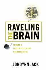 9780814255407-081425540X-Raveling the Brain: Toward a Transdisciplinary Neurorhetoric (New Directions in Rhetoric and Materiali)