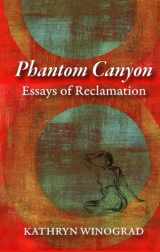 9781938633249-1938633245-Phantom Canyon: Essays of Reclamation