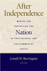 9780472068982-0472068989-After Independence: Making and Protecting the Nation in Postcolonial and Postcommunist States