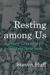 9780815638070-0815638078-Resting among Us: Authors’ Gravesites in Upstate New York (New York State Series)