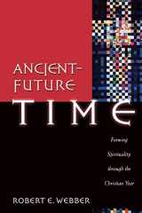 9780801091759-0801091756-Ancient-Future Time: Forming Spirituality through the Christian Year