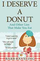 9780980224306-0980224306-I Deserve a Donut (And Other Lies That Make You Eat): A Christian Weight Loss Resource