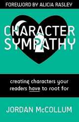 9781940096087-1940096081-Character Sympathy: creating characters your readers HAVE to root for (Writing Craft)