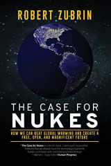 9781736386064-1736386069-The Case for Nukes: How We Can Beat Global Warming and Create a Free, Open, and Magnificent Future
