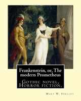 9781543072365-1543072364-Frankenstein, or, The modern Prometheus. By: Mary W.(Wollstonecraft) Shelley: Gothic novel, Horror fiction,