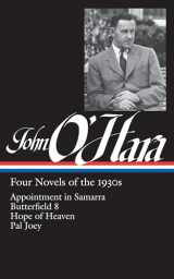 9781598536003-1598536001-John O'Hara: Four Novels of the 1930s (LOA #313): Appointment in Samarra / Butterfield 8 / Hope of Heaven / Pal Joey (Library of America John O'Hara Edition)