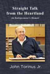 9781595988720-1595988726-Straight Talk from the Heartland (HC): An Entrepreneur's Memoir