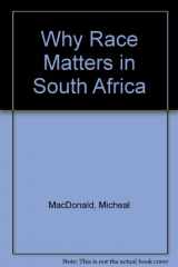 9781869140939-1869140931-Why Race Matters in South Africa
