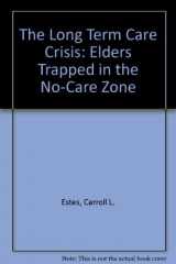 9780803939929-0803939922-The Long Term Care Crisis: Elders Trapped in the No-Care Zone