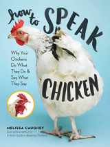 9781612129112-1612129110-How to Speak Chicken: Why Your Chickens Do What They Do & Say What They Say
