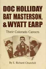 9781890437640-1890437646-Doc Holliday, Bat Masterson, and Wyatt Earp: Their Colorado Careers
